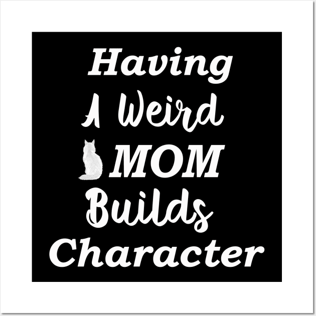 Having A Weird Mom Builds Character Wall Art by kooicat